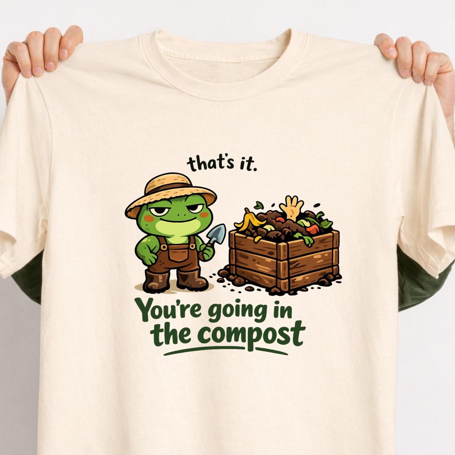 Funny Frog Gardening T-Shirt, You re Going in the Compost, Dark Humor Gift 2XL