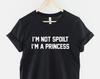 I'm Not Spoilt I'm A Princess Shirt: Cheeky Attitude Tee, Ring Spun Cotton
