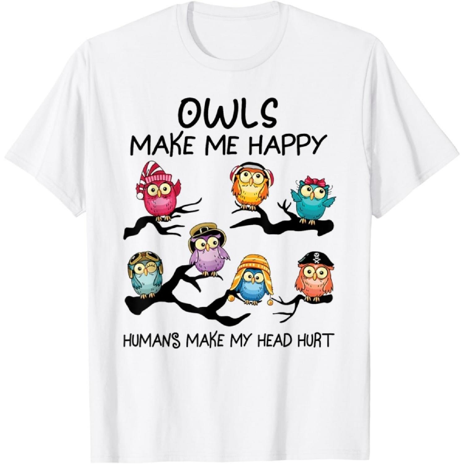 Owls make me happy humans make my head hurt T-Shirt S
