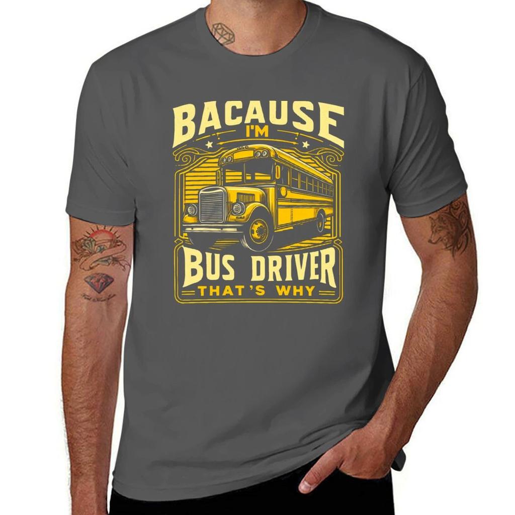 Because Im The Bus Driver Thats Why Vintage Tshirt Gym Wear Breathable Short Sleeve Tee