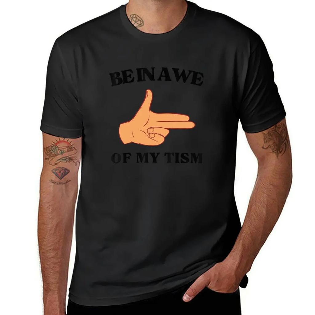 Funny Be In Awe Of My Tism TShirt oversizeds cute tops Tshirt men