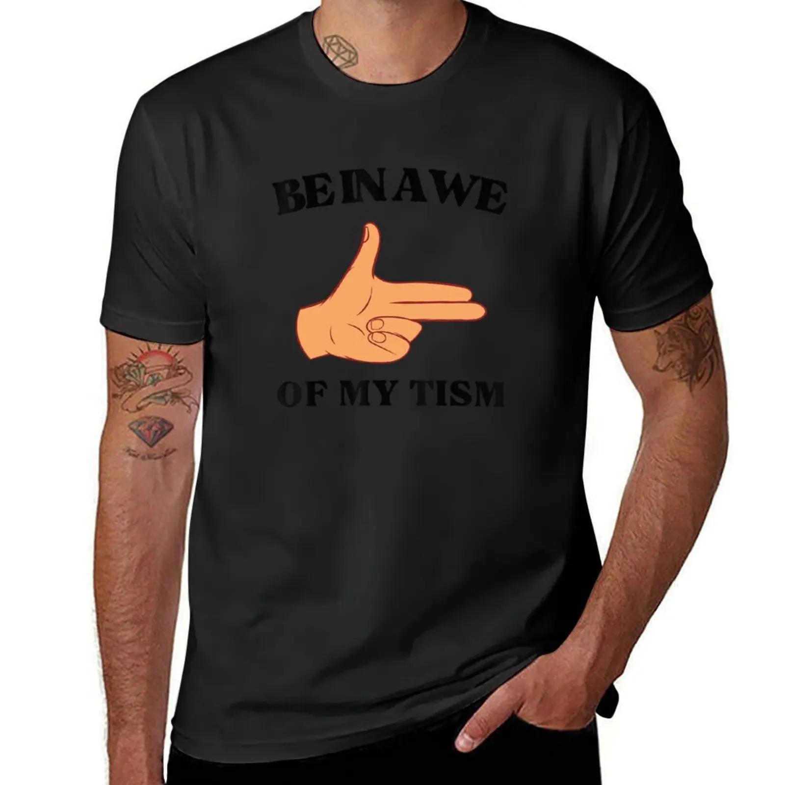 

Funny Be In Awe Of My Tism TShirt oversizeds cute tops Tshirt men 4XL