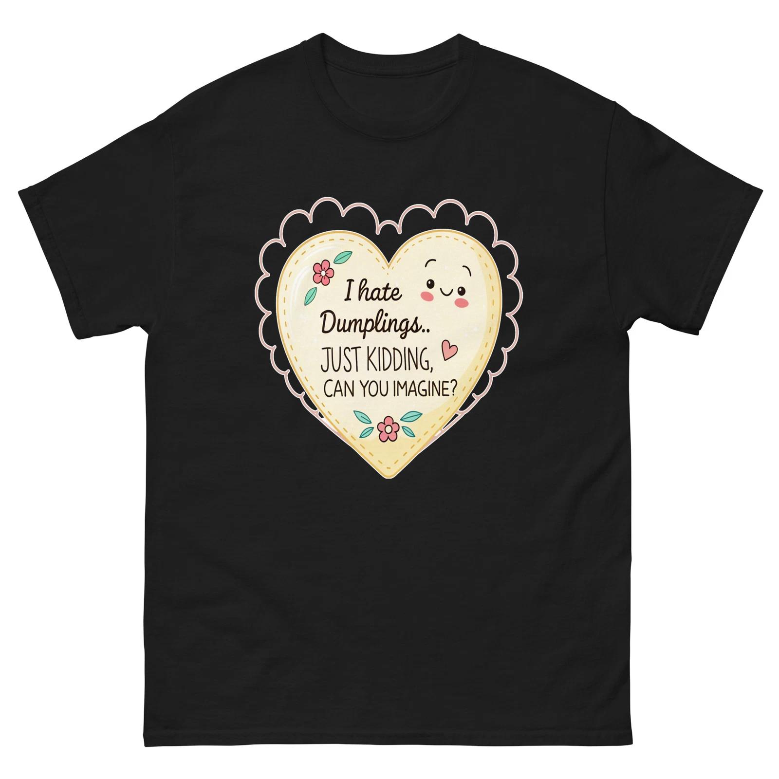I Hate Dumplings Just Kidding Heart T-Shirt 3XL