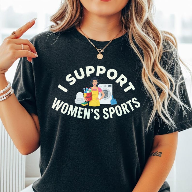 I Support Womens Sports TShirt Womens Sports EmpowerUnisext Funny Sarcastic Meme Gen Z Humor Perfect Gift