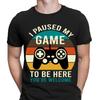 I Paused My Game To Be Here Funny Gaming Gamer Mens T-Shirts Tee Top  NED