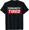 Men's and Women's T-shirts NEW LIMITED Permanently Tired Funny Mens Design Best Gift Idea T-Shirt S-3XL