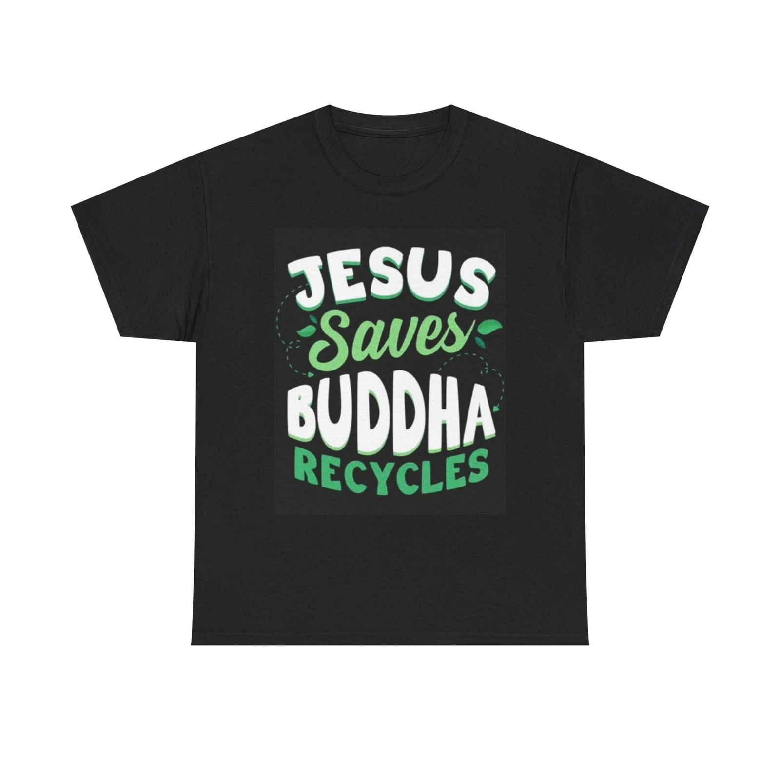Men s and Women s T-shirts Jesus Saves Budda Recycles Graphic M