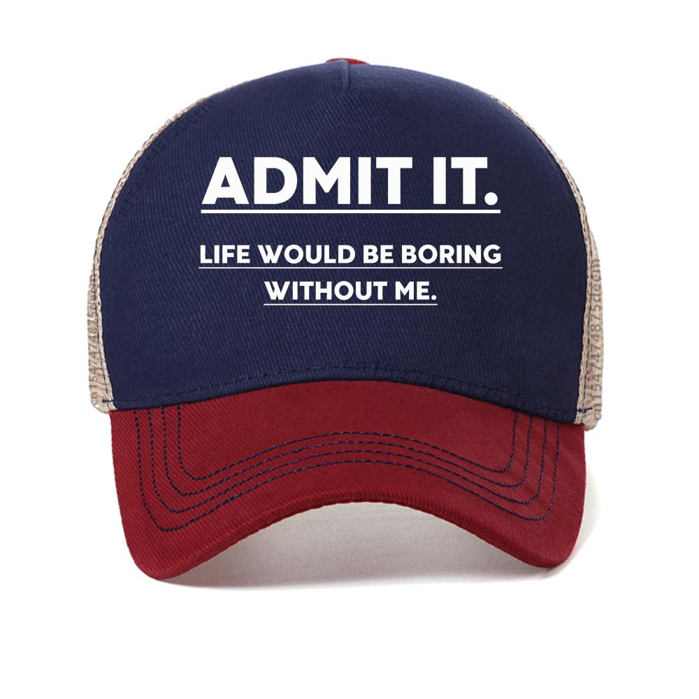 Admit It, Life Would Be Boring Without Me baseball cap Unisex's Casual printing mesh trucker hat Adjustable Breathable Snapback hat