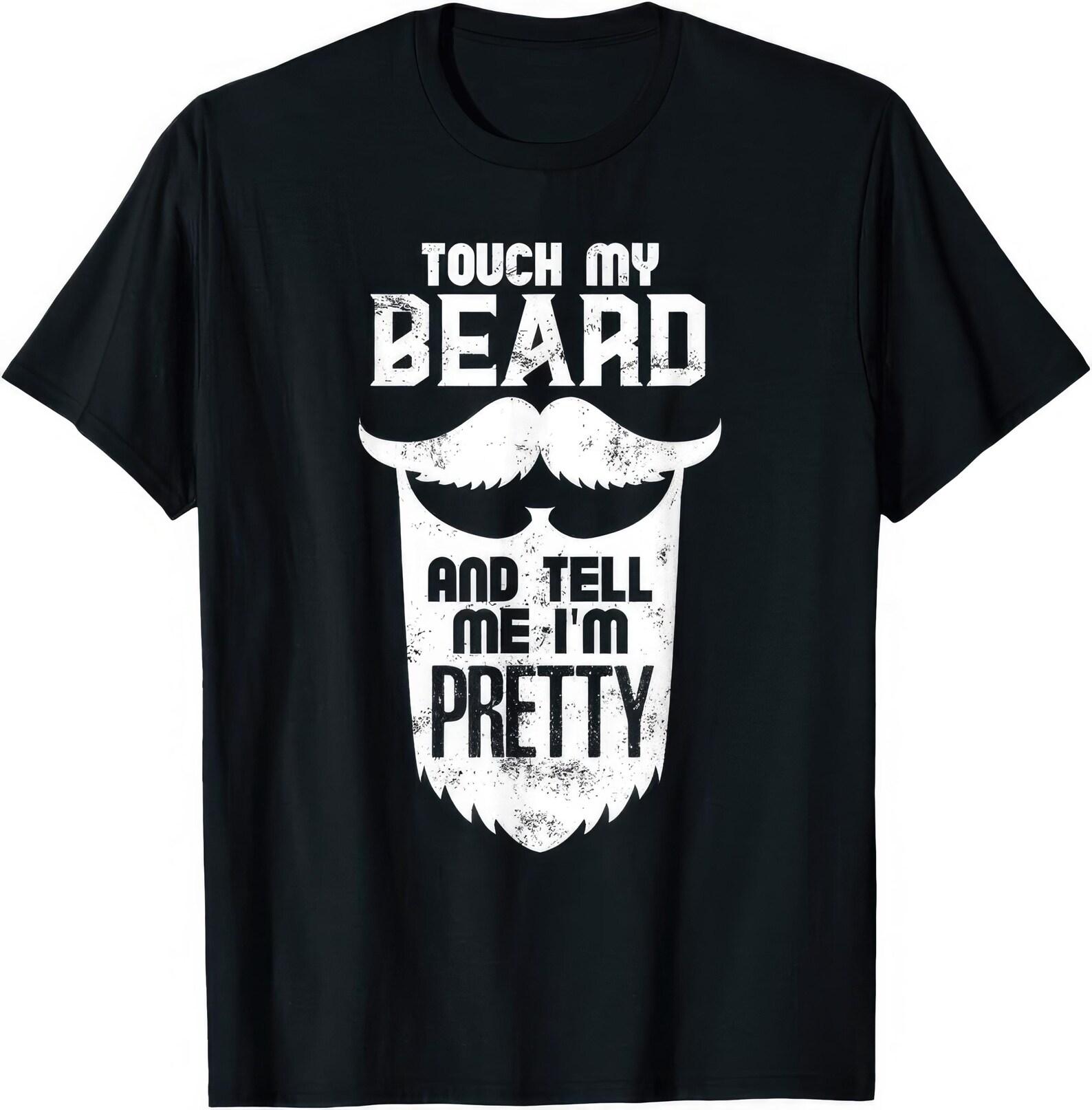 Touch My Beard And Tell Me I m Pretty T shirt L