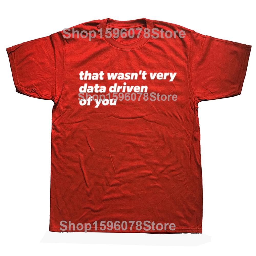 That Wasn't Very Data Driven Of You T Shirt Humor Quotes Y2k Tops Casual 100% Cotton Soft Unisex T-shirt For Men Women EU Size