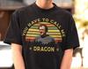 You Have To Call Me Dragon Shirt - Step Brothers Movie Tshirt,Dale Doback Shirt