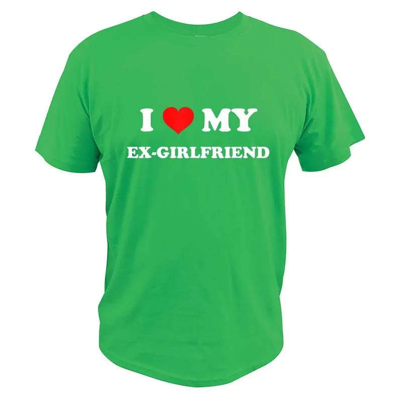 I Love My Ex-Girlfriend T Shirt Adult Humor Jokes Clothing Y2k Summer Casual 100% Cotton Unisex T-shirts EU Size
