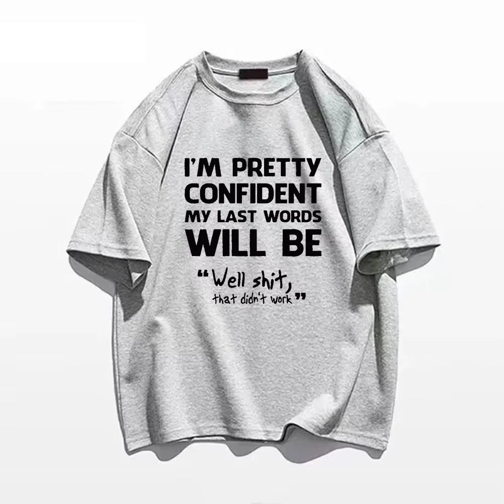 Men's Short Sleeved Fun Shirt " I`m Pretty Confident My Last Words Will Be " Casual Loose Fitting T-Shirt Ummer Men's T Shirt