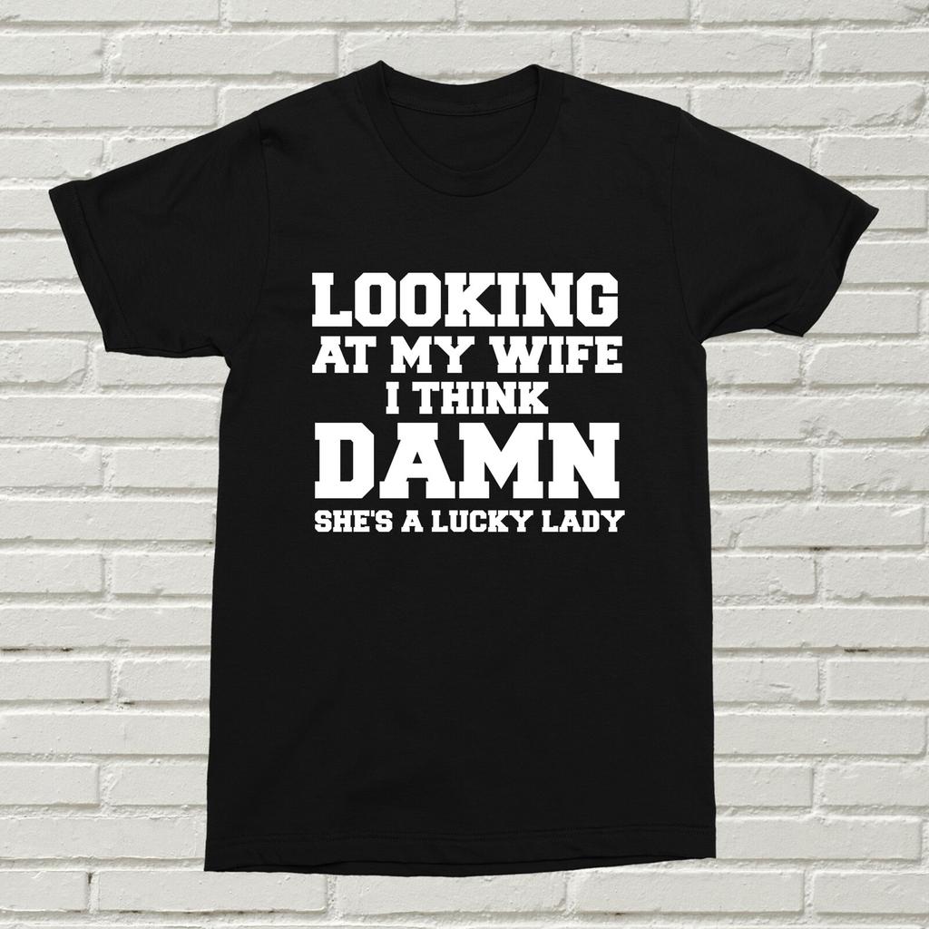 My Wife Damn She's Lucky T-Shirt Gift Present Funny XMAS Birthday Husband Alt