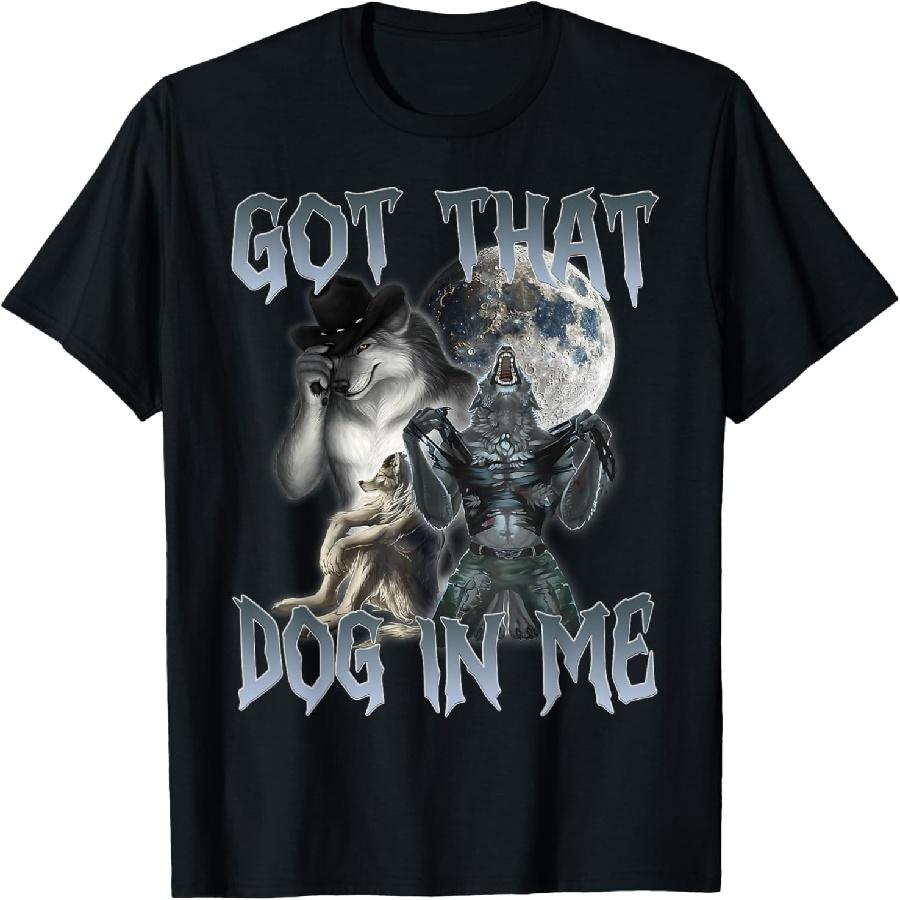 I Got That Dog In Me Funny Cringe Alpha Werewolf Wolf Meme T-Shirt S чёрный