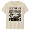 Sorry I Wasnt Listening Fishing TShirt Funny FisherUnisex Tee