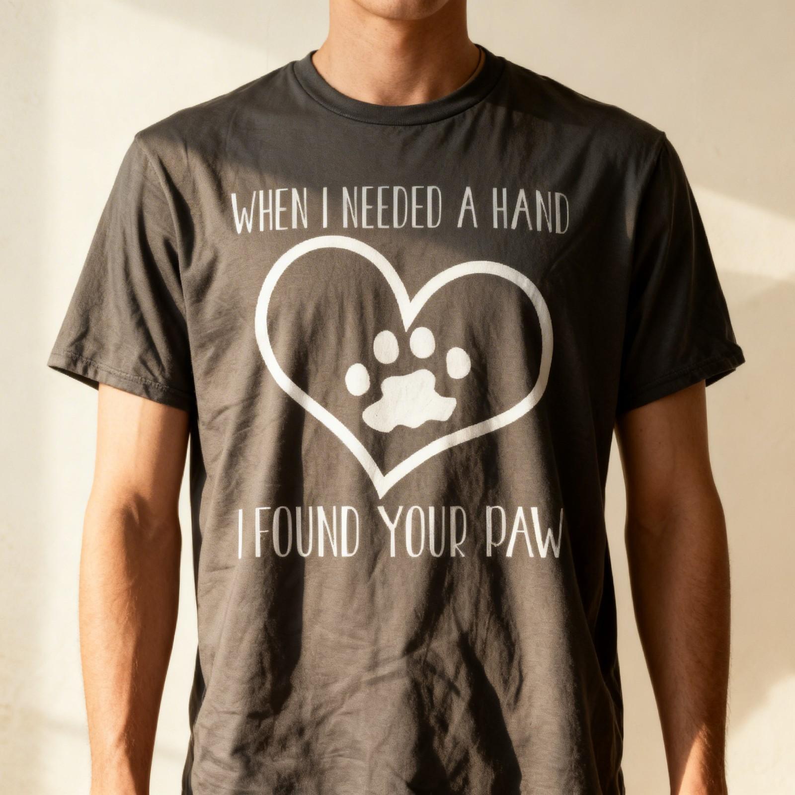 Dog Lover Funny When I Needed A Hand I Found Your Paw Unisex T-Shirt S