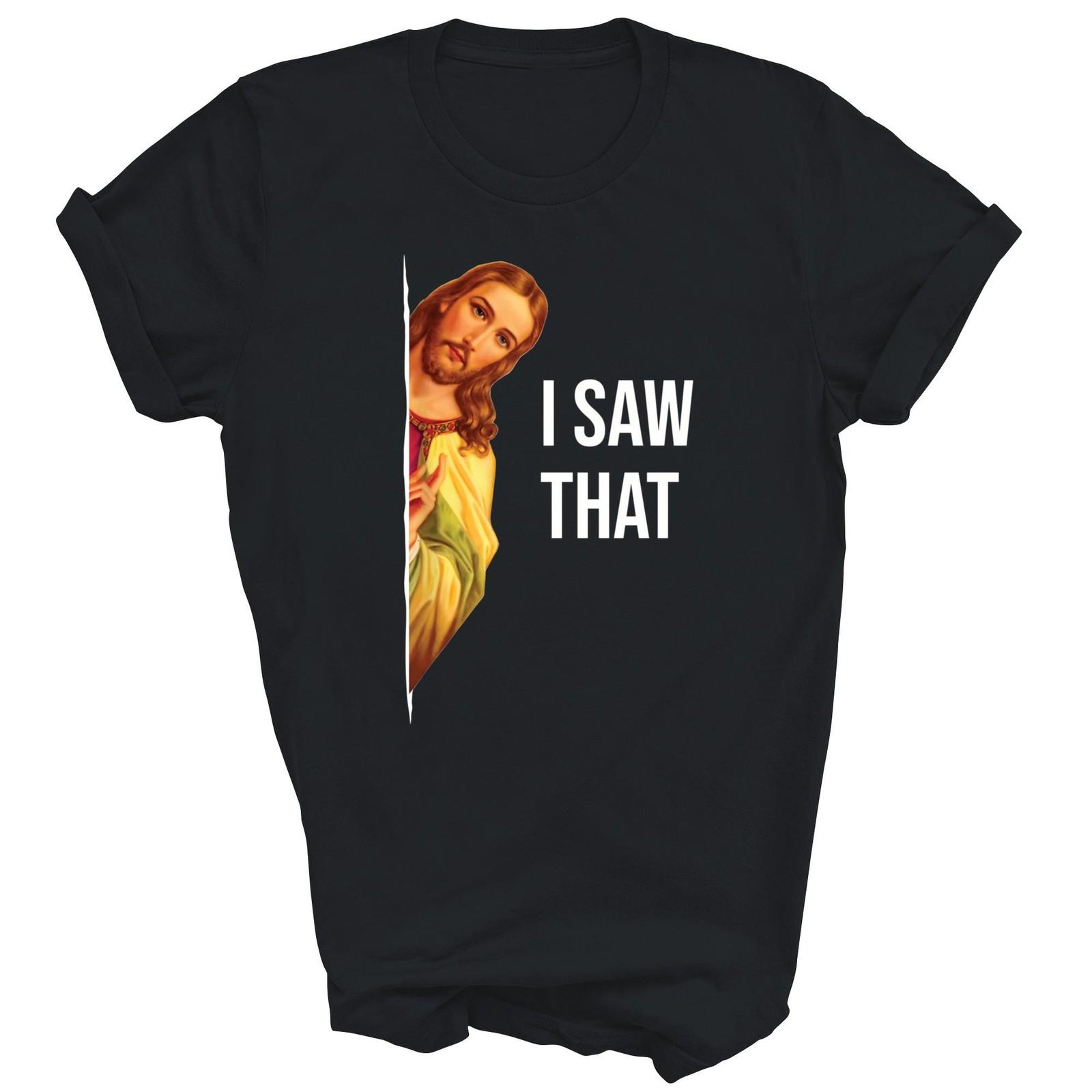 Jesus I Saw That Christian God Funny Unisex Shirt Gift XXXL