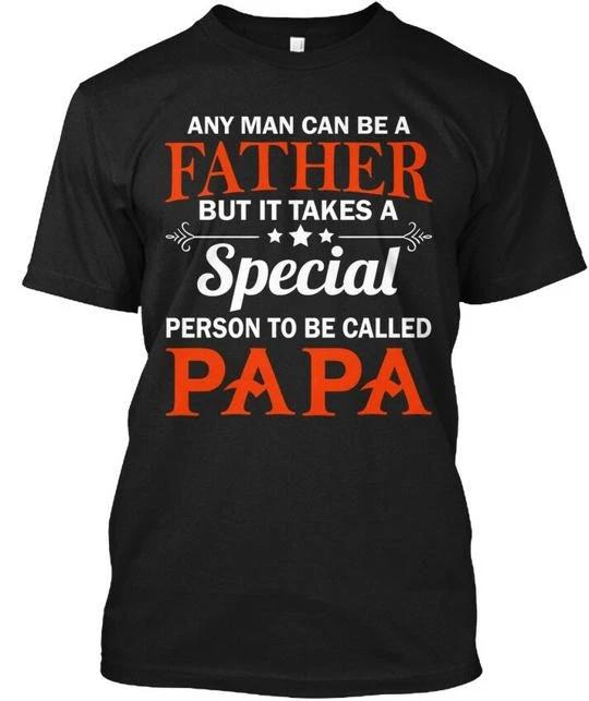 Best Fathers Day Gift | Papa Any Man Can Be A Father TTshirt Made in USA S-5XL