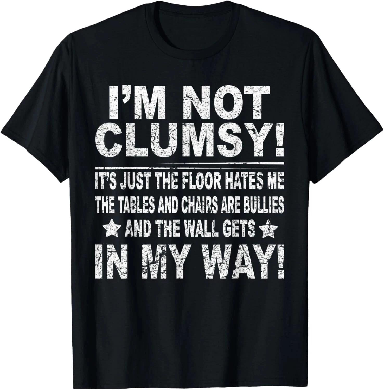 I m not clumsy funny sayings sarcastic men women boys girls Gift Unisex T- Shirt S