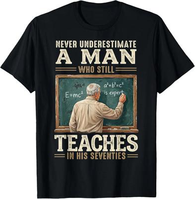 Never Underestimate Man Who Still Teaches In His Seventies T-Shirt