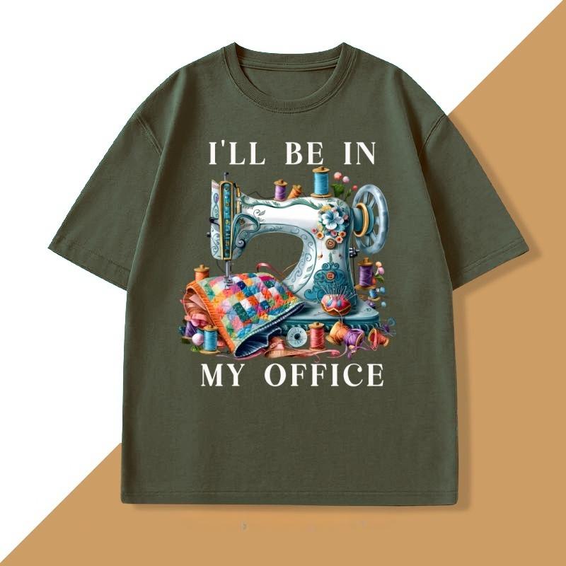 Sewing Sewing Machine T Shirt Tee Unisex WOMEN Ill Be In My Office Sewing Tshirt Cotton Short Sleeve Round Neck Fashionable Tops