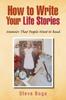 The How To Write Your Life Stories Memoirs That People Want To Read Book