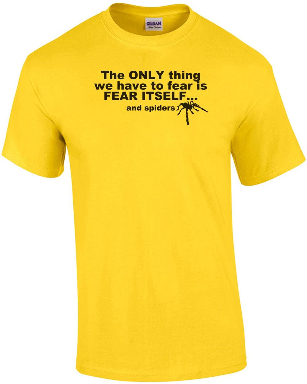 The Only Thing We Have To Fear Is Fear Itself And Spiders Shirt 2XL