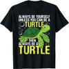 Always Be Yourself Unless You Can Be A Turtle - Pet Lover T-Shirt