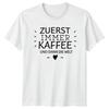 Zuerst Immer Kaffee Und Dann TShirt Caffeine Motivation Coffee Birthday Gift