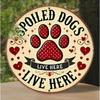 Metal Poster Wall Art Spoiled Dogs Live Here for Entryway or Living Room