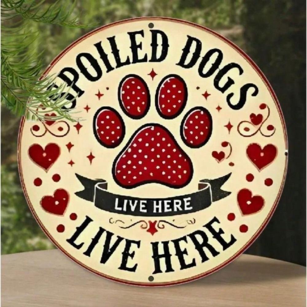 Metal Poster Wall Art Spoiled Dogs Live Here for Entryway or Living Room