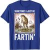 Sometimes I Just Be Fartin' Frog T-Shirt