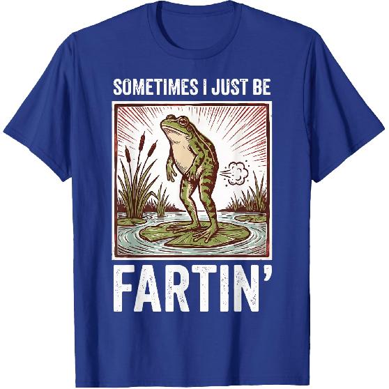 Sometimes I Just Be Fartin' Frog T-Shirt