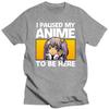 I Paused My Anime To Be Here T Shirt Japanese Anime Manga Lovers T-Shirt Cotton T-shirt Hip Hop Tshirt Tees Oversized Harajuku