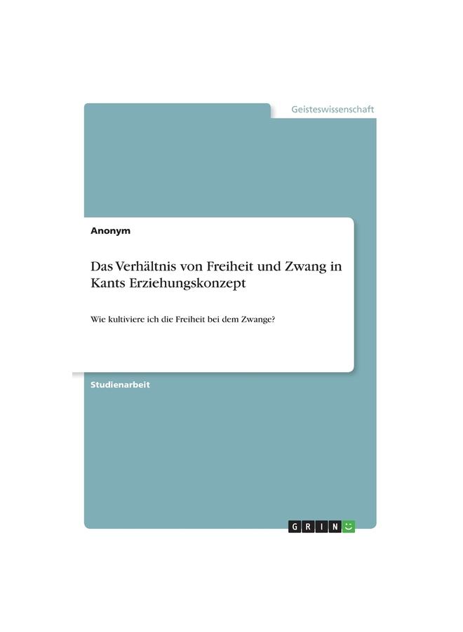 Libro Das Verhältnis Von Freiheit Und Zwang In Kants Erziehungskonzept:Wie Kultiviere Ich Die Freiheit Bei Dem Zwange?