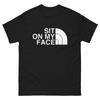 New Sit On My Face T-Shirt - Funny Offensive Humor Sarcasm Gift Unisex Classic Tee