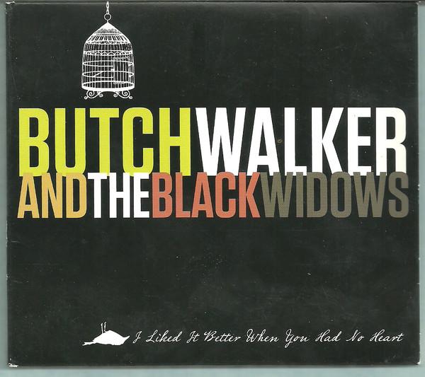 CD BUTCH WALKER BLACK WIDOWS I Liked It Better When You Had No H OHM1012 ONE HAVEN MUSIC 2010 US Rock Used