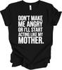 Don't Make Me Angry Or I'll Act Like My Mother Funny Mom Humor T-shirt