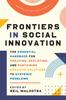 The Frontiers In Social Innovation : The Essential Handbook for Creating, Deploying, and Sustaining Creative Solutions To Systemic Problems Book