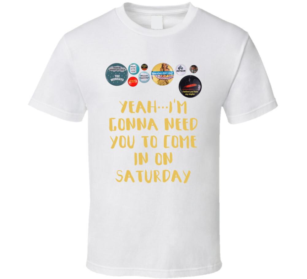 Office Space Flair Yeah...i m Gonna Need You To Come In On Saturday T Shirt Mens Womens Tees Top 3XL