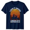 I Dont Snore Unisexs TShirt Motorcycles Gift For Him
