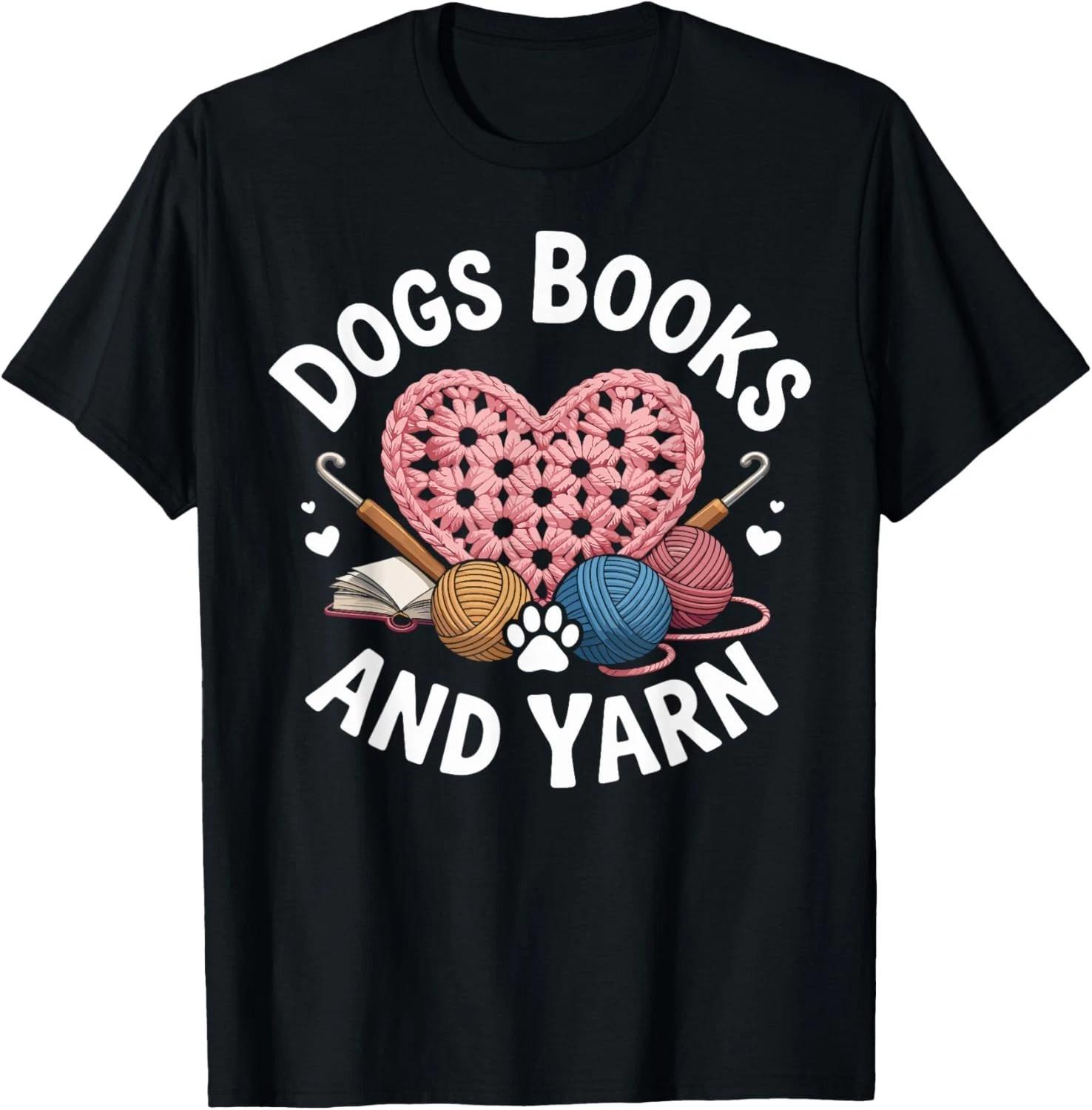 Funny Dogs Books And Yarn Funny Crocheting Gift Unisex T-Shirt XL
