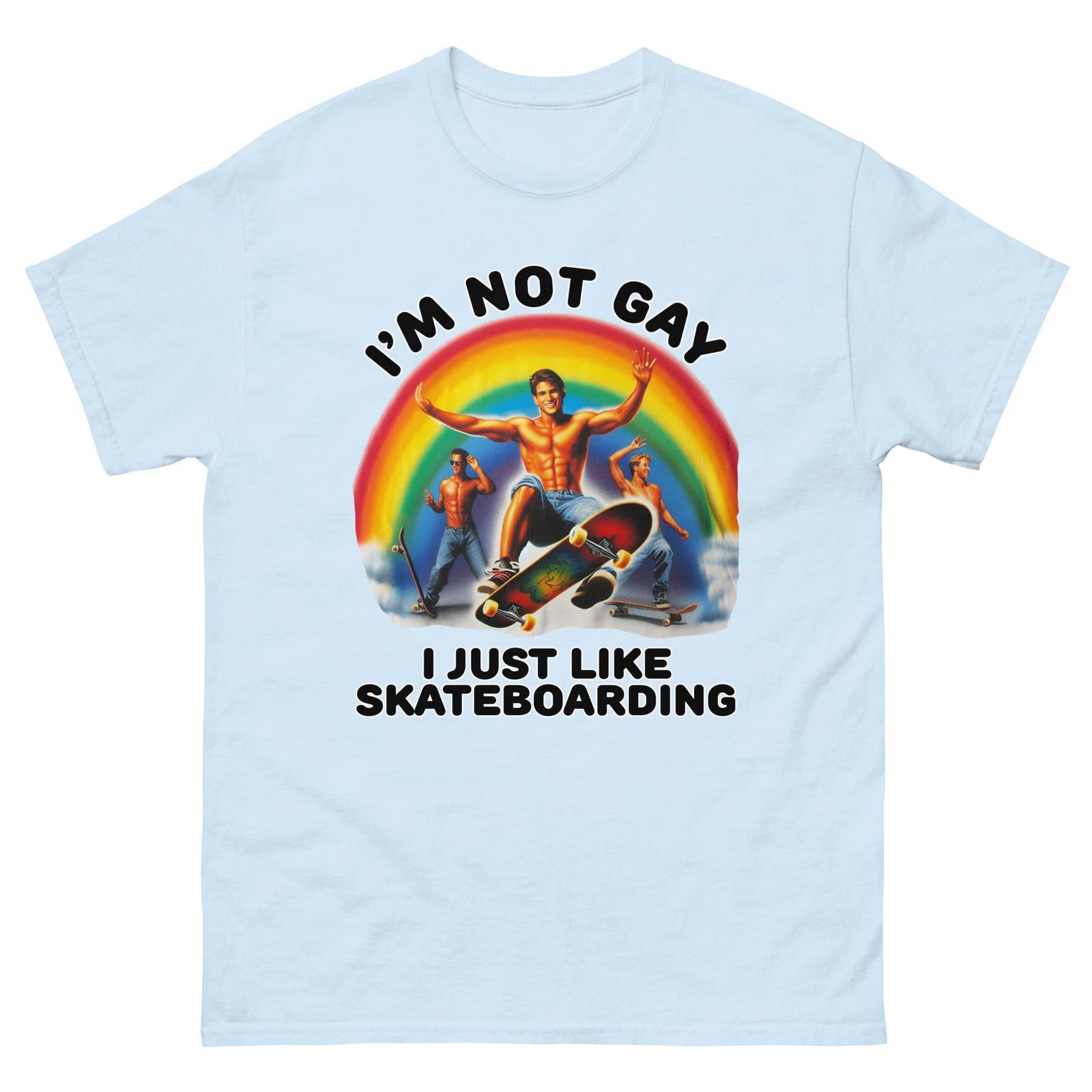 

I m Not Gay I Just Like Skateboarding T-shirt S