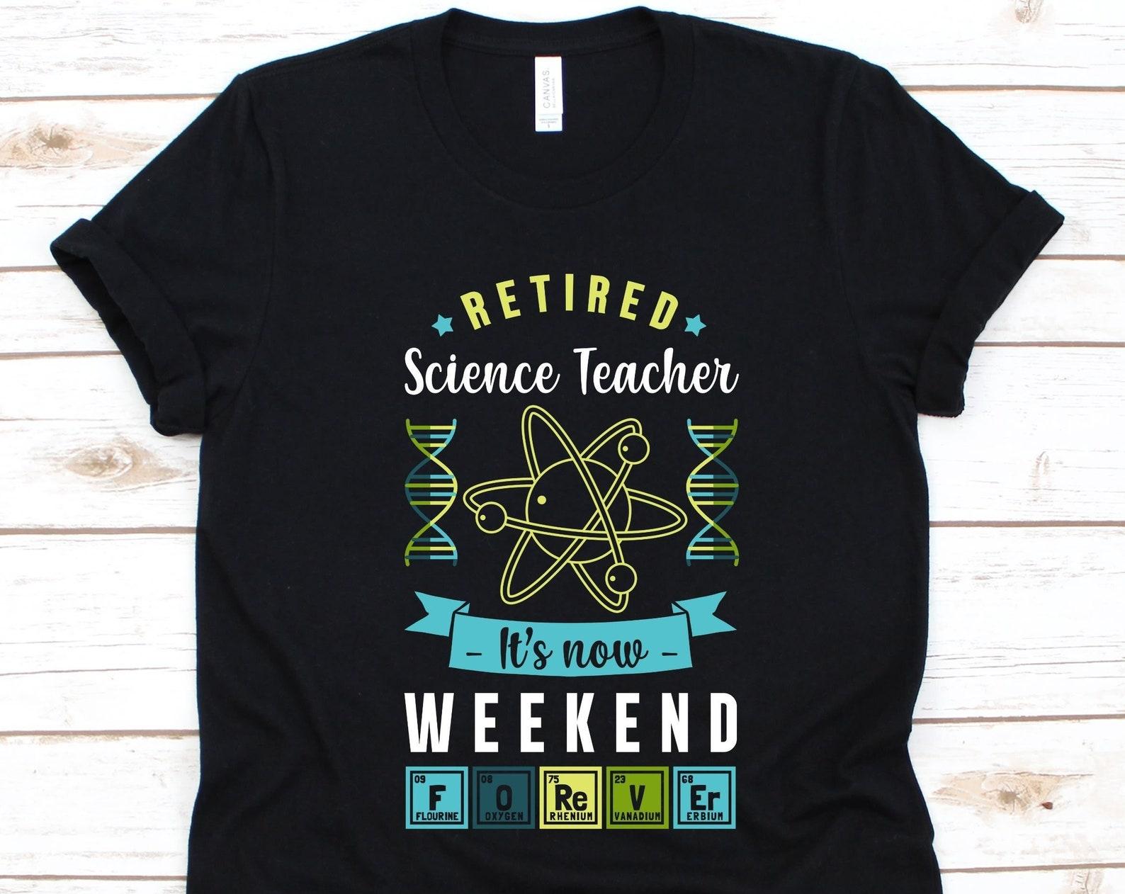 Retired Science Teacher Shirt, Gift For Science Teachers, Periodic Table Of Element, Science Lovers, Scientists Shirt, Science Educators XL