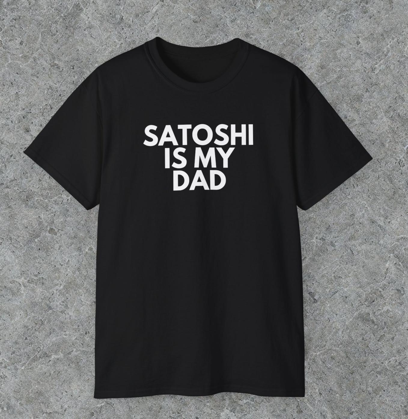 Satoshi Is My Dad T-shirt, satoshi shirt, satoshi nakamoto, bitcoin shirt, btc S