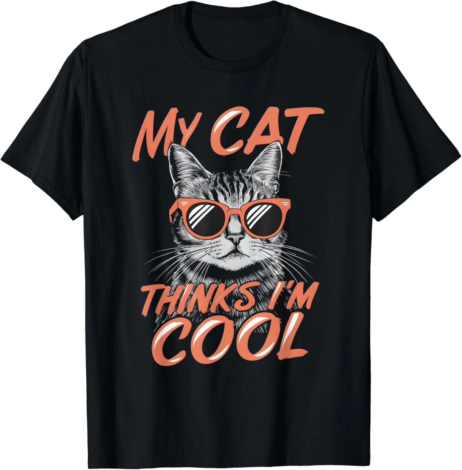 

My Cat Thinks I_m Cool Sunglasses Cat Lover Cat Owner Tee Gift Unisex T-Shirt S