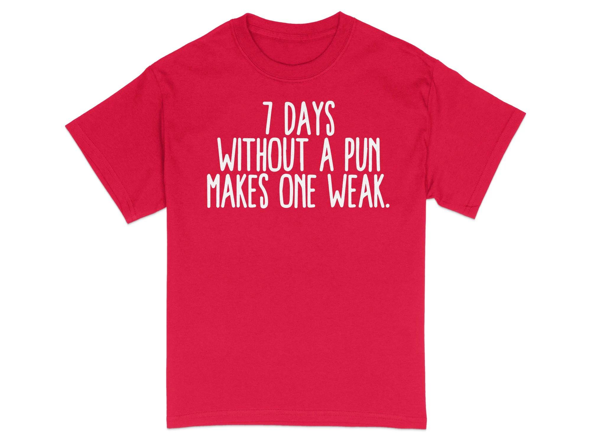 Funny Pun TShirt 7 Days Without A Pun Makes One Weak Tee Graphic T Shirts Retro Streetwear Crewneck Shortsleeved Unisexs Tshirt S