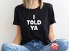 I Told Ya TShirt Unisex Funny Slogan StateUnisext Cotton Tee