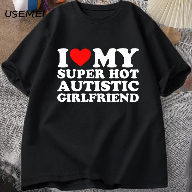 

I Love My Super Hot Autistic Girlfriend T-shirt Men Summer Cotton T-shirts Casual Short Sleeve Printed Tshirt Coulpe Male Tee... S разноцветный
